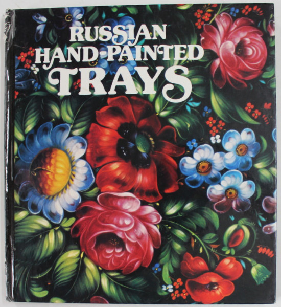 RUSSIAN HAND - PAINTED TRAYS ,  compiled and introduced by IRINA KRAPIVINA , 1986