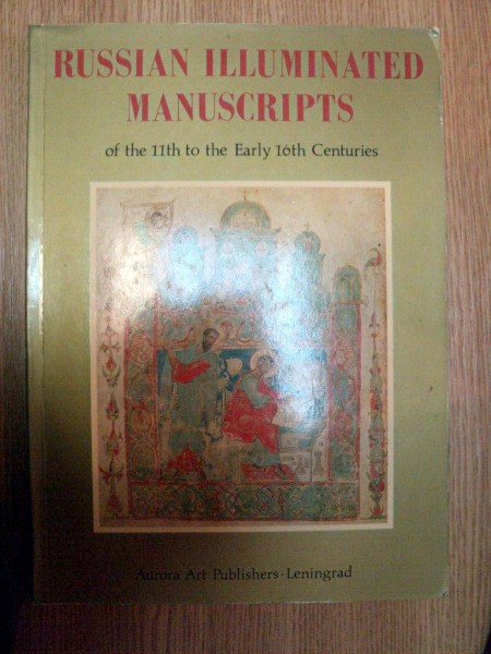 RUSSIAN ILLUMINATED MANUSCRIPTS OF THE 11 TH TO THE EARLY 16 CENTURIES
