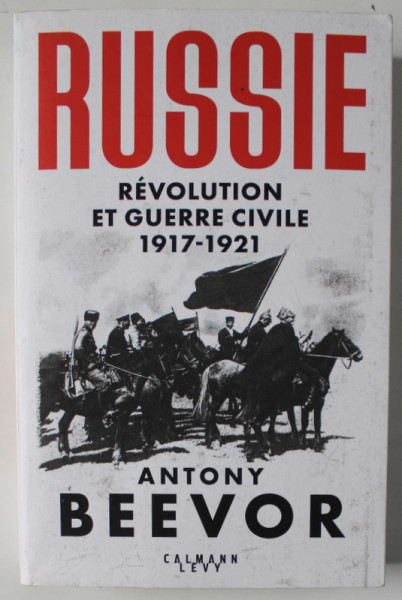 RUSSIE , REVOLUTION ET GUERRE CIVILE 1917 - 1921 par ANTONY BEEVOR , 2022