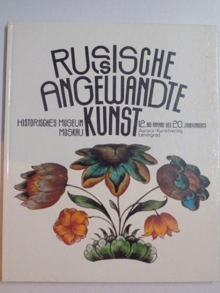 RUSSISCHE ANGEWANDTE KUNST , 12. BIS ANFANG DES 20. JAHRHUNDERTS , HISTORISCHES MUSEUM MOSKAU , 1987