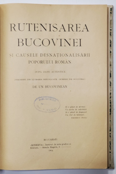 RUTENISAREA BUCOVINEI SI CAUSELE DESNATIONALIZARII POPORULUI ROMAN dupa date autentice  (fragment din lucrarea nepublicata 'Romanii din Bucuvina') de Isidor Ieseanu - Bucuresti, 1904