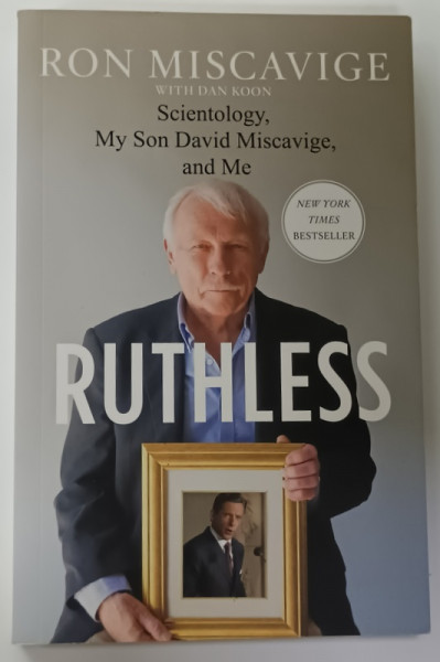 RUTHLESS , SCINETOLOGY , MY SON DAVID MISCAVIGE , AND ME by RON MISCAVIGE , 2016