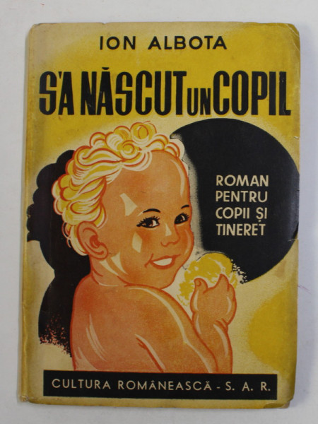S-A NASCUT UN COPIL - roman pentru copii si tineret de ION ALBOTA , 1941