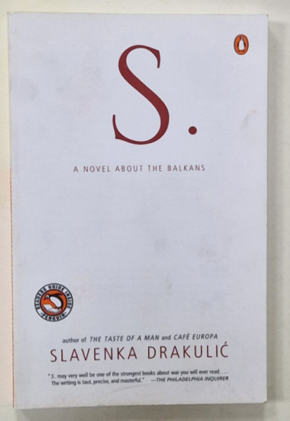 S. A NOVEL ABOUT THE BALKANS by SLAVENSKA DRAKULIC , 2000