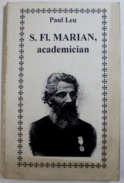 S . FL . MARIAN , ACADEMICIAN de PAUL LEU , 1998 ,  PREZINTA SUBLINIERI CU CREION COLORAT , DEDICATIE*