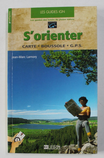 S' ORIENTER - CARTE , BOUSSOLE , G.P.S . par JEAN - MARC LAMORY , 2001