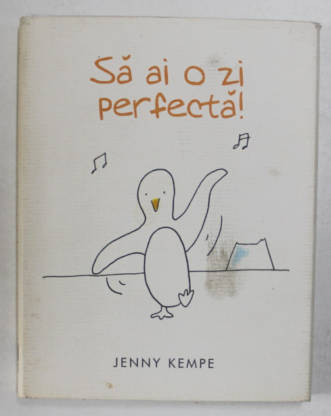 SA AI O ZI PERFECTA ! , text si ilustratii de JENNY KEMPE , 2011