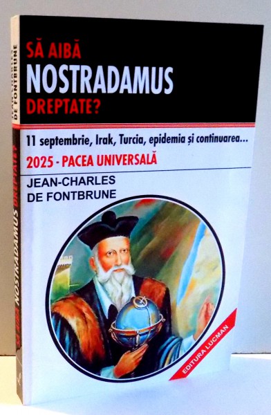 SA AIBA NOSTRADAMUS DREPTATE ? 11 SEPTEMBRIE , IRAK, TURCIA , EPIDEMIA SI CONTINUAREA ... de JEAN - CHARLES DE FONTBRUNE , 2004