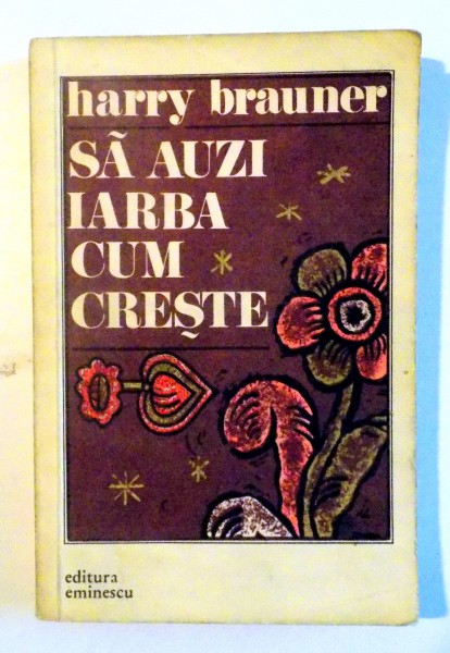 SA AUZI IARBA CUM CRESTE de HARRY BRAUNER , 1979 , DEDICATIE*