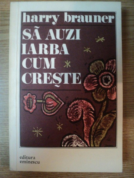 SA AUZI IARBA CUM CRESTE de HARRY BRAUNER , 1979 , PREZINTA SUBLINIERI