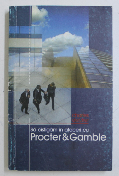 SA CASTIGAM IN AFACERI CU PROCTER & GAMBLE de CHARLES DECKER , 1999