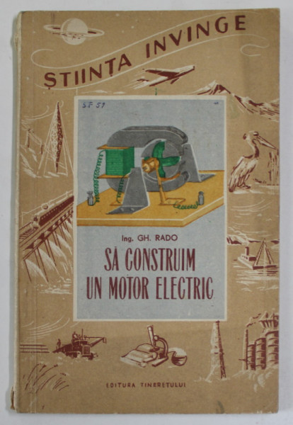 SA CONSTRUIM UN MOTOR ELECTRIC de ING. GH. RADO , 1953
