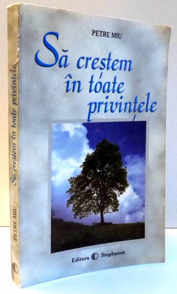 SA CRESTEM IN TOATE PRIVINTELE de PETRE MIU , 1999