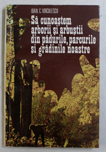 SA CUNOASTEM ARBORII SI ARBUSTII DIN PADURILE , PARCURILE SI GRADINILE NOASTRE de IOAN C. VOICULESCU , 1978