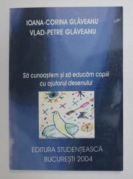 SA CUNOASTEM SI SA EDUCAM COPIII CU AJUTORUL DESENULUI de IOANA - CORINA GLAVEANU si VLAD - PETRE GLAVEANU , 2004