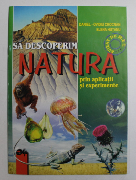 SA DESCOPERIM NATURA PRIN APLICATII SI EXPERIMENTE de DANIEL OVIDIU CROCNAN , ELENA HUTANU , 2002