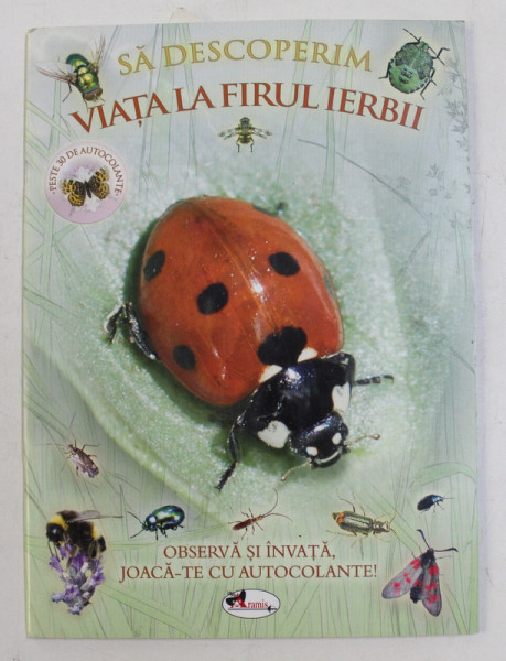 SA DESCOPERIM VIATA LA FIRUL IERBII  - OBSERVA SI INVATA , JOACA - TE CU AUTOCOLANTELE ! , 2017