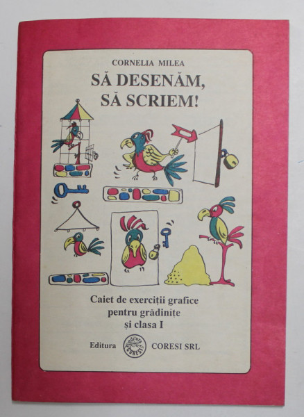 SA DESENAM , SA SCRIEM ! - CAIET DE EXERCITII GRAFICE PENTRU GRADINITE SI CLASA I de CORNELIA MILEA , 1992