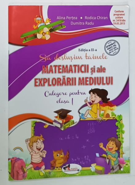 SA DESLUSIM TAINELE MATEMATICII SI ALE EXPLORARII MEDIULUI , CULEGERE PENTRU CLASA  I de ALINA PERTEA ...DUMITRA RADU , 2019