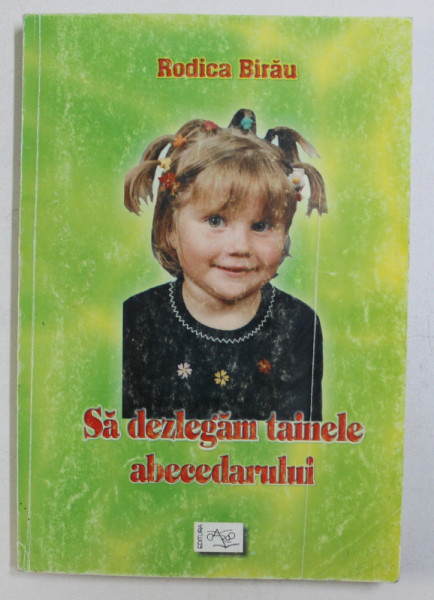 SA DEZLEGAM TAINELE ABECEDARULUI de RODICA BIRAU , 2001