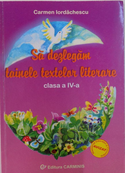 SA DEZLEGAM TAINELE TEXTELOR LITERARE, CLASA A IV-A de CARMEN IORDACHESCU , 2006