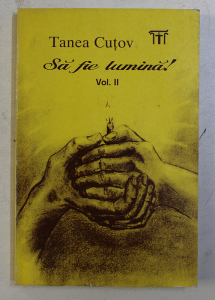 SA FIE LUMINA , VOLUMUL II de TANEA CUTOV , 1997 , PREZINTA HALOURI DE APA *