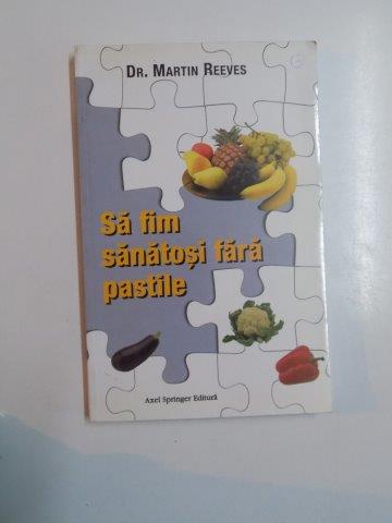 SA FIM SANATOSI FARA PASTILE de MARTIN REEVES EDITIA I 2001