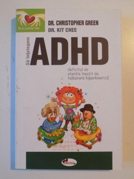 SA INTELEGEM ADHD ,DEFICITUL DE ATENTIE INSOTIT DE TULBURARE HIPERKINETICA de CHRISTOPHER GREEN & KIT CHEE 2009