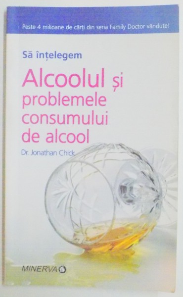 SA INTELEGEM ALCOOLUL SI PROBLEMLE CONSUMULUI DE ALCOOL de JONATHAN CHICK , 2008
