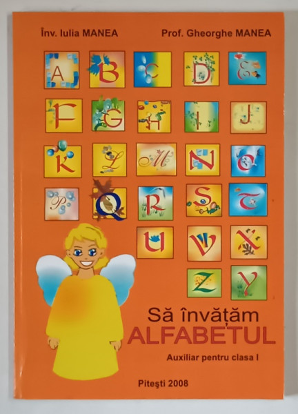 SA INVATAM ALFABETUL , AUXILIAR PENTRU CLASA I de IULIA MANEA si GHEORGHE MANEA , 2008