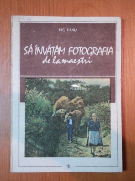 SA INVATAM FOTOGRAFIA DE MAESTRI de NIC HANU  1987