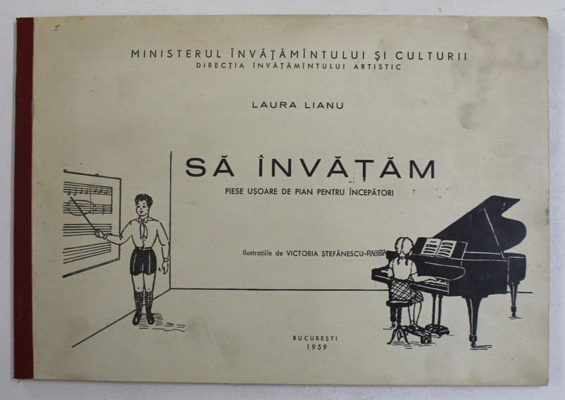 SA INVATAM , PIESE USOARE DE PIAN PENTRU INCEPATORI de LAURA LIANU , ILUSTRATIILE DE VICTORIA STEFANESCU , 1959