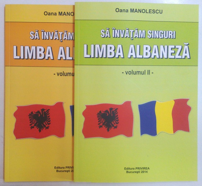 SA INVATAM  SINGURI LIMBA ALBANEZA , VOL. I - II de OANA MANOLESCU , 2014