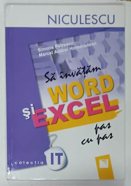 SA INVATAM WORD SI EXCEL , PAS CU PAS de SIMONA PETRESCU si MARCEL ANDREI HOMORODEAN , 2007