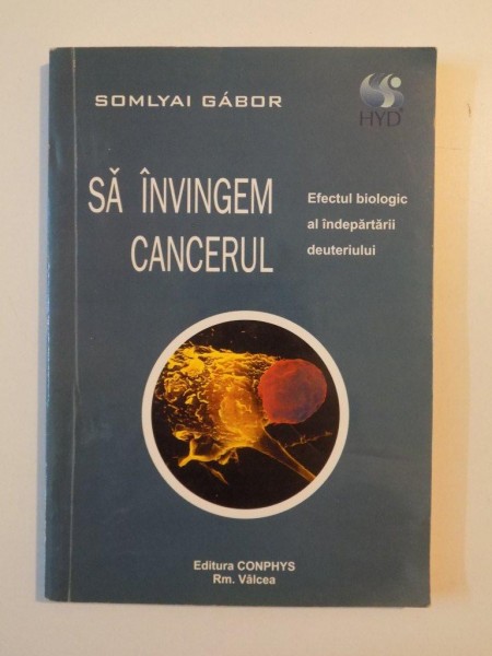 SA INVINGEM CANCERUL , EFECTUL BIOLOGIC AL INDEPARTARII DEUTERIULUI de SOMLYAI GABOR , 2001 * PREZINTA SUBLINIERI