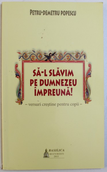 SA- L SALVAM PE DUMNEZEU IMPREUNA  - VERSURI CRESTINE PENTRU COPII de PETRU - DEMETRU POPESCU , 2015