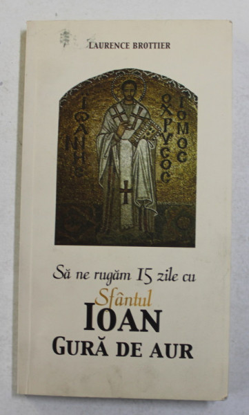 SA NE RUGAM 15 ZILE CU SFANTUL IOAN GURA DE AUR de LAURENCE BROITTIER , 2015