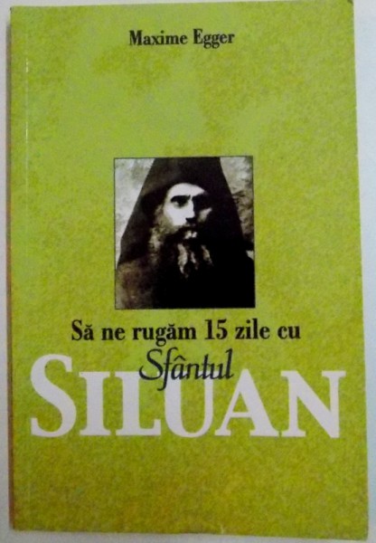 SA NE RUGAM 15  ZILE CU SFANTUL SILUAN , 2004 , de MAXIME EGGER
