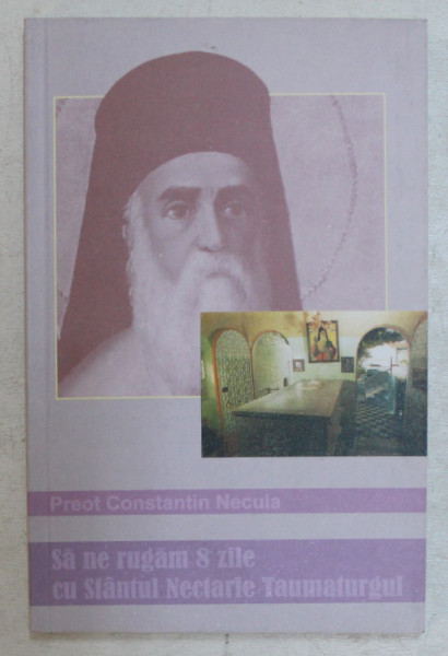 SA NE RUGAM 8 ZILE CU SFANTUL NECTARIE TAUMATURGUL ( ICOANA PASTORALEI TAMADUITOARE ) de CONSTANTIN NECULA , 2006 * MICI DEFECTE