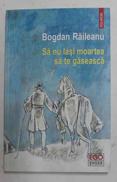 SA NU LASI MOARTEA SA TE GASEASCA de BOGDAN RAILEANU , 2020