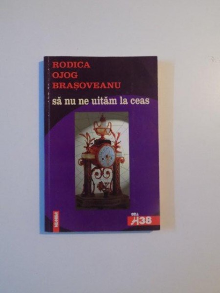 SA NU NE UITAM LA CEAS de RODICA OJOG BRASOVEANU , 2001