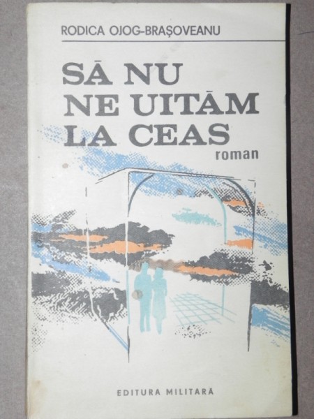 SA NU NE UITAM LA CEAS - RODICA OJOG-BRASOVEANU BUCURESTI 1984