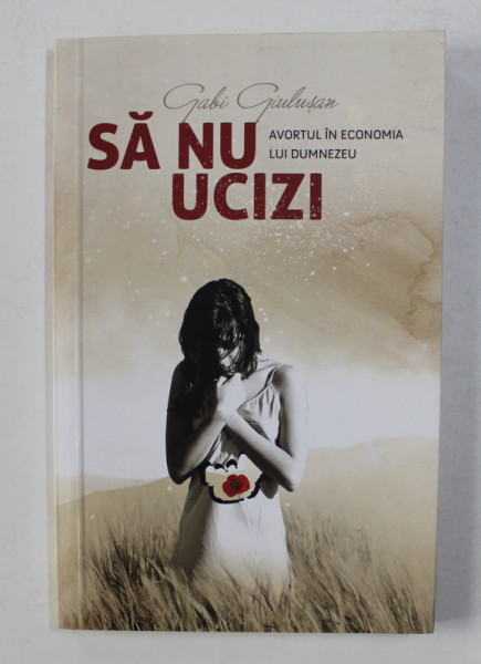 SA NU UCIZI - AVORTUL IN ECONOMIA LUI DUMNEZEU de GABI GIULUSAN , 2020