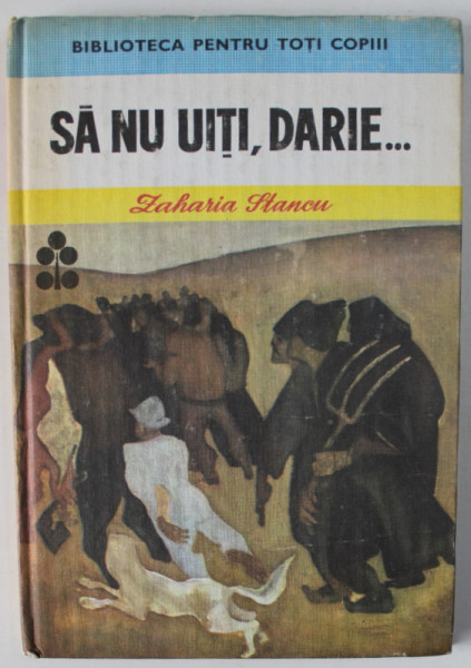 SA NU UITI , DARIE ...de ZAHARIA STANCU , coperta si plansa de MIRCEA DUMITRESCU , 1985