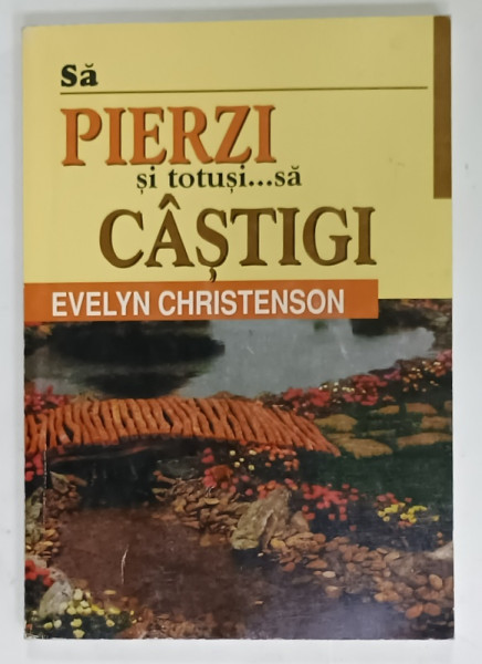 SA PIERZI SI TOTUSI ...SA CASTIGI de EVELYN CHRISTENSON , 2003