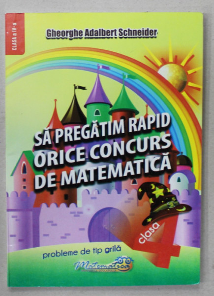 SA PREGATIM RAPID ORICE CONCURS DE MATEMATICA de GHEORGHE ADALBERT SCHNEIDER , CLASA A - IV -A , 2017