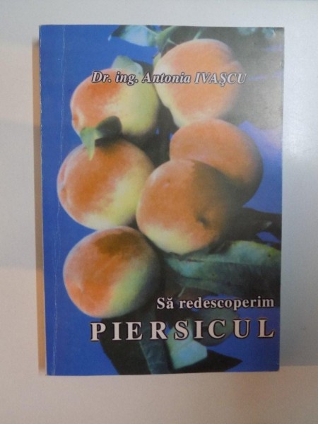 SA REDESCOPERIM PIERSICUL de ANTONIA IVASCU , 2002