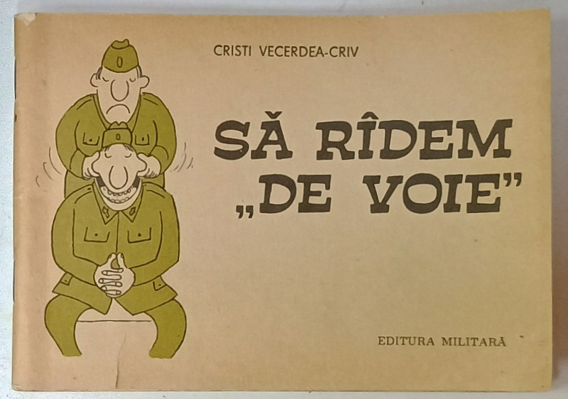 SA RIDEM ' DE VOIE ' , CARICATURI DIN DOMENIUL MILITAR de CRISTI VECERDEA - CRIV , 1990