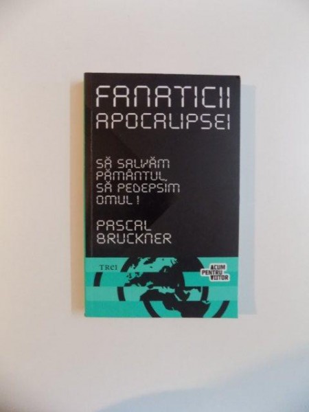 SA SALVAM PAMANTUL , SA PEDEPSIM OMUL de PASCAL BRUCKNER , 2012