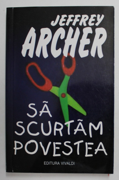 SA SCURTAM POVESTEA de JEFFREY ARCHER , 2001